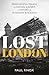 Lost London: From Crystal Palace to Heston Airport, a History in 25 Missing Buildings
