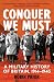 Conquer We Must: A Military History of Britain, 1914-1945
