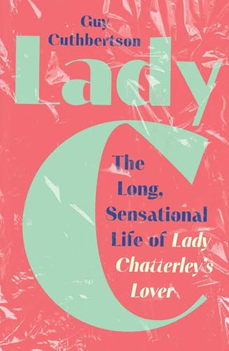 Lady C: The Long, Sensational Life of Lady Chatterley’s Lover (Hardcover)