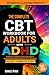 The Complete CBT Workbook for Adults with ADHD by Grace Ryan