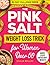 The Pink Salt Weight Loss T...