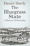 The Bluegrass State: A History of Kentucky (The Hardy Histories of the States of America) The Bluegrass State: A History of Kentucky (The Hardy Histories of the States of America)