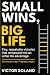 SMALL WINS, BIG LIFE: A fie...