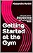 Getting Started at the Gym by Alessandro Martini