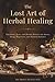 The Lost Art of Herbal Heal...