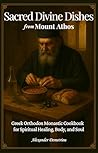 Sacred Divine Dishes from Mount Athos by Alexander Demetriou