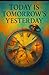 Today is Tomorrow's Yesterday