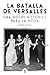 La batalla de Versalles: Un...