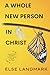 A Whole New Person in Christ: Experiencing Complete Transformation through His Grace