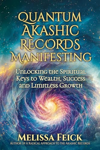 Quantum Akashic Records Manifesting: Unlocking the Spiritual Keys to Wealth, Success, and Limitless Growth (Kindle Edition)