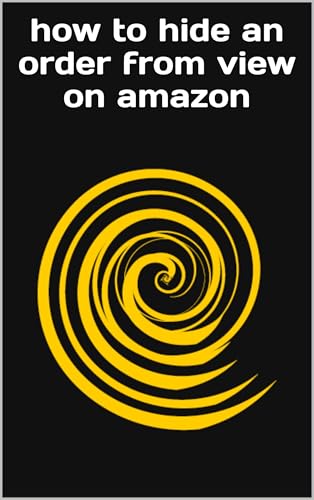 how to hide an order from view on amazon (Kindle Edition)