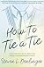 How To Tie A Tie by Steven L.  Denlinger