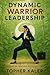 Dynamic Warrior Leadership:...