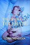 The Body Can Tolerate: Poems