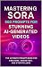 Mastering SORA: 500 Prompts...