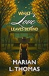 What Love Leaves Behind