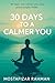 30 Days to a Calmer You Master Your Stress, Overcome Daily Anxiety, and Build Habits for Lasting Mental Wellness. (“The Calm Life Series” Book 1) by Mostafizar Rahman