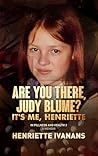 Book cover for Are You There, Judy Blume? It's Me, Henriette (In Pillness and in Health #3)