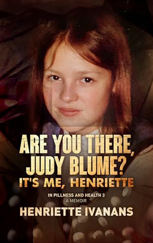 Are You There, Judy Blume? It's Me, Henriette (In Pillness and in Health #3)