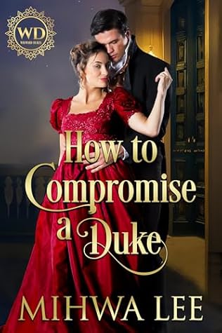 How To Compromise A Duke: A Steamy Historical Romance