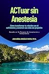ACTuar sin Aneste...