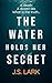 The Water Holds Her Secret by J.S. Lark