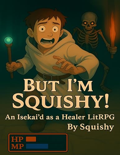 But I'm Squishy!: An Isekai'd as a healer LitRPG (Kindle Edition)