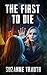 The First to Die by Suzanne Trauth The First to Die by Suzanne Trauth