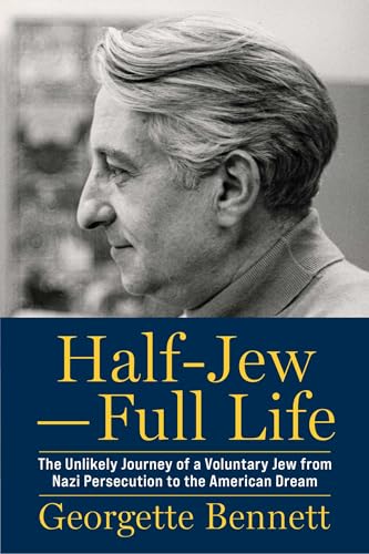 Half-Jew―Full Life: The Unlikely Journey of a Voluntary Jew from Nazi Persecution to the American Dream (Hardcover)