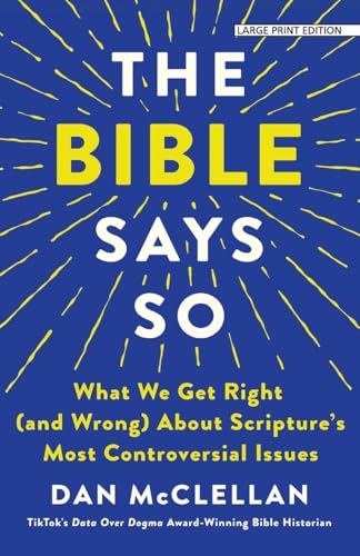 The Bible Says So: What We Get Right (and Wrong) About Scripture's Most Controversial Issues