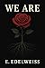 We Are (E. Edelweiss Book 3)