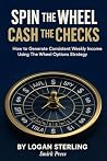 Spin the Wheel, Cash the Checks by Logan Sterling Spin the Wheel, Cash the Checks by Logan Sterling