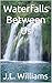 Waterfalls Between Us: When...
