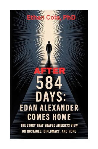 584 Days: Edan Alexander Comes Home: The story that shaped View on Hostages, Diplomacy, and Hope (Kindle Edition)