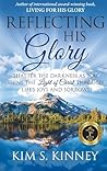 Reflecting His Glory: Shatter the Darkness as you Shine the Light of Christ through Life’s Joys and Sorrows (The Glory Series Book 2) Reflecting His Glory: Shatter the Darkness as you Shine the Light of Christ through Life’s Joys and Sorrows (The Glory Series Book 2)