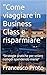 “Come viaggiare in Business Class e risparmiare” by Francesco Proto