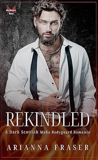 Rekindled: A Dark Scottish Mafia Romance (The MacTavish Heirs)