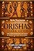 Orishas the Dark Gods: Unveil hidden powers of Santeria, Voodoo, and Yoruba magic with Guided Meditations and Prayers to Awaken Your Inner Ancient Spirit (Gods and Goddesses Book 6)