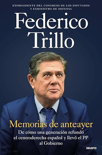 Memorias de anteayer: De cómo una generación refundó el centroderecha español y llevó el PP al Gobierno (Deusto) (Spanish Edition)