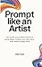 Prompt Like an Artist: Turn...