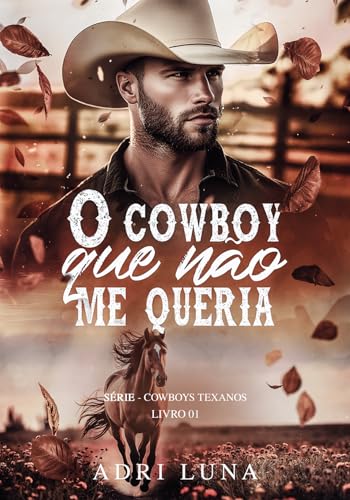 O Cowboy Que Não Me Queria: - Livro 1 Série Cowboys Texanos (Portuguese Edition)
