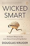 Wicked Smart: Brilliant Ways to Do Just About Anything Better