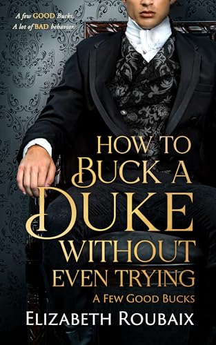 How to Buck a Duke Without Even Trying: Short and Spicy Victorian Romance (A Few Good Bucks Book 5)