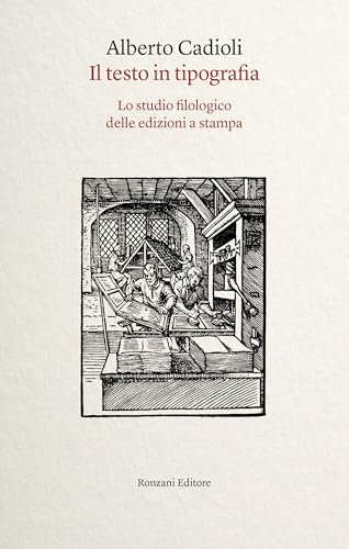 Il testo in tipografia: Lo studio filologico delle edizioni a stampa (Italian Edition)