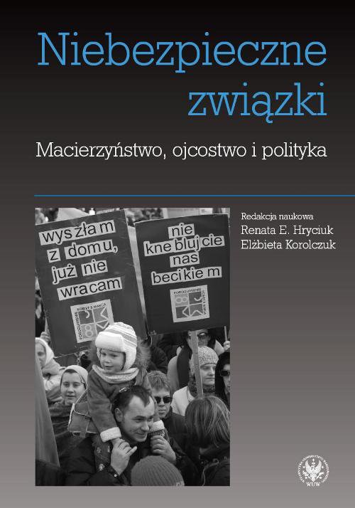 Niebezpieczne związki. Macierzyństwo, ojcostwo i polityka