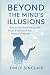 Beyond the Mind’s Illusions by Emily Sinclair