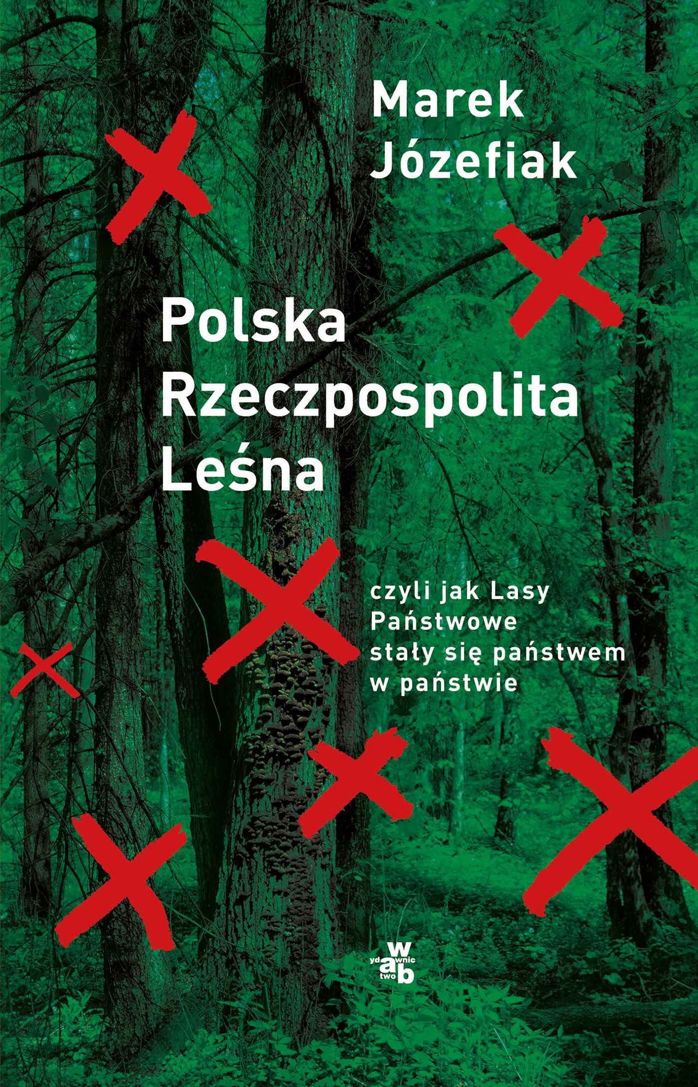 Polska Rzeczpospolita Leśna czyli jak Lasy Państwowe stały się państwem w państwie (Paperback)