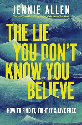 The Lie You Don't Know You Believe: How to Find It, Fight It, and Live Free