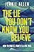 The Lie You Don't Know You Believe: How to Find It, Fight It, and Live Free