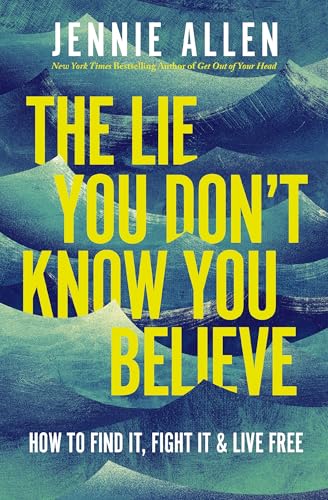 The Lie You Don't Know You Believe: How to Find It, Fight It, and Live Free (Hardcover)